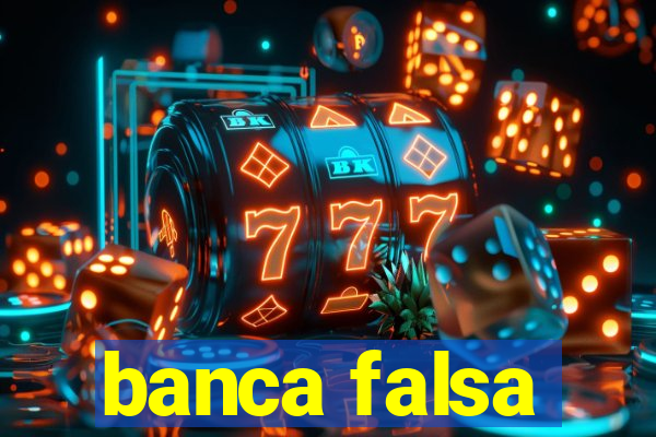 banca falsa